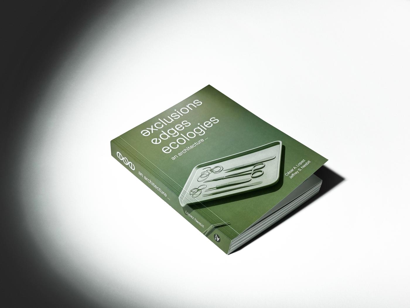 Green book with cover image of surgical instruments on a tray and the title, Exclusions, Edges, and Ecologies.